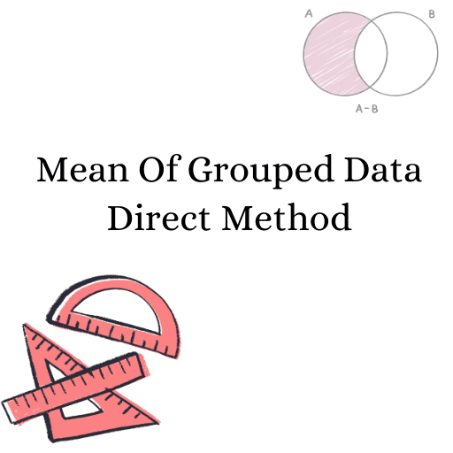 Mean of Grouped Data- Direct Method 